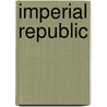 Imperial Republic by Gerald Johnson