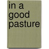 In A Good Pasture door Dvora Waysman