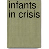 Infants in Crisis by Howard Tennen