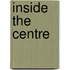 Inside The Centre