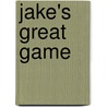 Jake's Great Game by Ken Spillman