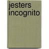 Jesters Incognito by Mr Harrison A. Wheeler
