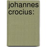 Johannes Crocius: door Friedrich August Claus