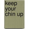 Keep Your Chin Up by Colleen Hord