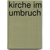Kirche im Umbruch by Annelie Hollmann