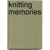 Knitting Memories by Lela Lynn Nargi