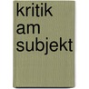 Kritik Am Subjekt door Abe Jarron