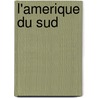 L'Amerique Du Sud door Molly Aloian