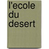L'Ecole Du Desert door Cecile Roumiguiere