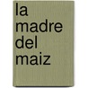 La Madre Del Maiz door Gilbert R. Cruz