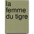 La femme du tigre