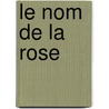 Le Nom De La Rose by Umberto Ecco