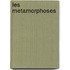 Les Metamorphoses