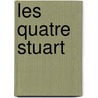 Les Quatre Stuart by Fran Ois Ren De Chateaubriand