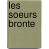 Les Soeurs Bronte by Ernest Dimnet