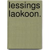 Lessings Laokoon. by Ephraim Lessing Gotthold