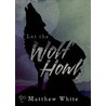 Let the Wolf Howl door Matthew White