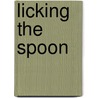 Licking the Spoon by Candace Walsh
