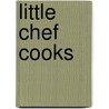 Little Chef Cooks door L.T. De Geest