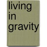 Living in Gravity door Valerie Stetson
