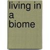 Living in a Biome by Carol K. Lindeen