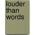Louder Than Words