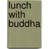 Lunch with Buddha