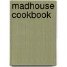 Madhouse Cookbook by Jo Pratt