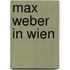 Max Weber in Wien