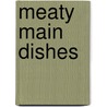 Meaty Main Dishes by Jennifer S. Larson