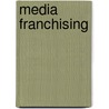 Media Franchising door Derek Johnson