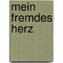 Mein fremdes Herz