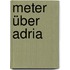 Meter über Adria