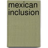 Mexican Inclusion door Matthew Gritter