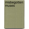 Misbegotten Muses door Richard C. Poulsen