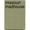Missouri Madhouse by Johnathan Rand