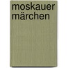 Moskauer Märchen door Alexander Kabakow