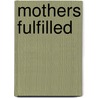 Mothers Fulfilled by Kimberley Collins Kalicky