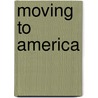 Moving to America door Janet Maule Swartz