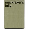 Muckraker's Folly door Mr M.A. Dyer