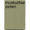 Muskulöse Zeiten by Sebastian Lörscher