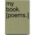 My Book. [Poems.]