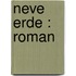 Neve Erde : Roman