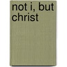 Not I, But Christ door Jason Henderson