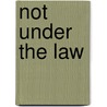 Not Under the Law by Grace Livingstone Hill