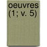 Oeuvres (1; V. 5)