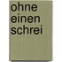 Ohne einen Schrei