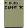 Organic Parenting door Koko Preston