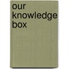 Our Knowledge Box door Onbekend