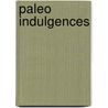 Paleo Indulgences by Tammy Credicott